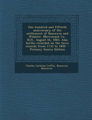 Book cover for One Hundred and Fiftieth Anniversary of the Settlement of Boscawen and Webster, Merrimack Co., N.H., August 16, 1883. Also Births Recorded on the Town