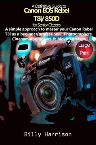 Cover of Definitive Guide to Canon EOS Rebel T8i/850D For Senior Citizens