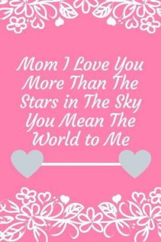 Cover of Best Gifts for Mom I Love You More Than The Stars in The Sky You Mean The World to Me