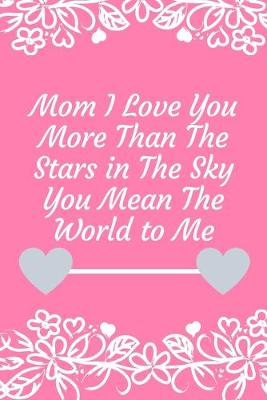 Book cover for Best Gifts for Mom I Love You More Than The Stars in The Sky You Mean The World to Me