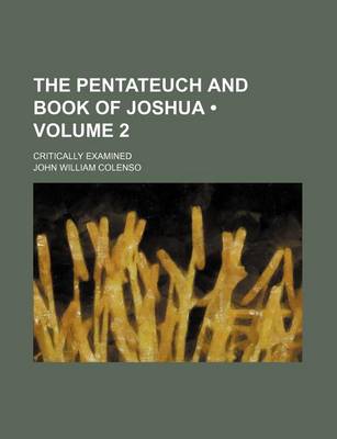 Book cover for The Pentateuch and Book of Joshua (Volume 2); Critically Examined