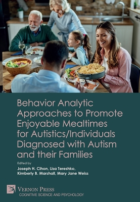 Cover of Behavior Analytic Approaches to Promote Enjoyable Mealtimes for Autistics/Individuals Diagnosed with Autism and their Families