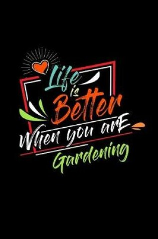 Cover of Life Is Better When You Are Gardening