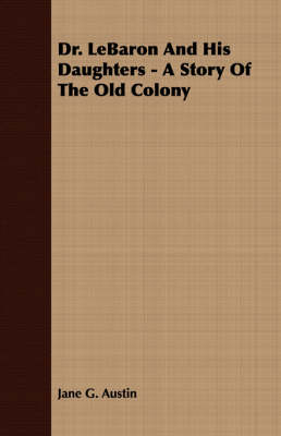 Book cover for Dr. LeBaron And His Daughters - A Story Of The Old Colony