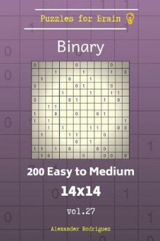 Cover of Puzzles for Brain Binary - 200 Easy to Medium 14x14 vol. 27