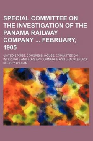 Cover of Special Committee on the Investigation of the Panama Railway Company February, 1905