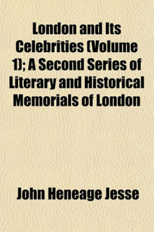 Cover of London and Its Celebrities (Volume 1); A Second Series of Literary and Historical Memorials of London