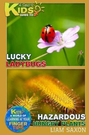 Cover of A Smart Kids Guide to Lucky Ladybugs and Hazardous Hungry Plants