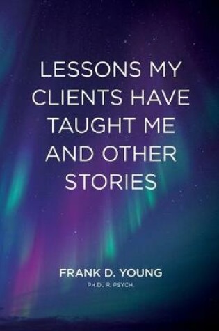 Cover of Lessons My Clients Have Taught Me And Other Stories