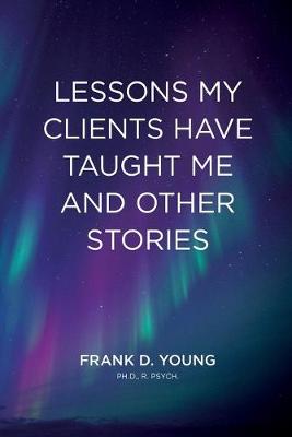 Book cover for Lessons My Clients Have Taught Me And Other Stories