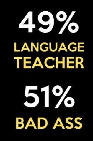 Cover of 49 Percent Language Teacher 51 Percent Bad Ass