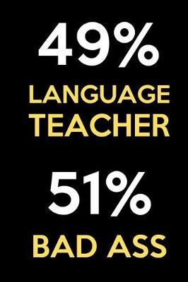 Book cover for 49 Percent Language Teacher 51 Percent Bad Ass