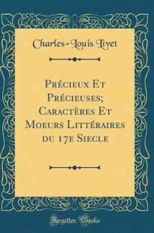 Cover of Precieux Et Precieuses; Caracteres Et Moeurs Litteraires Du 17e Siecle (Classic Reprint)