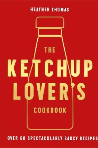 Cover of The Ketchup Lover’s Cookbook