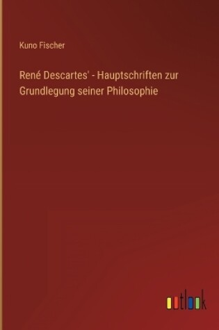 Cover of René Descartes' - Hauptschriften zur Grundlegung seiner Philosophie