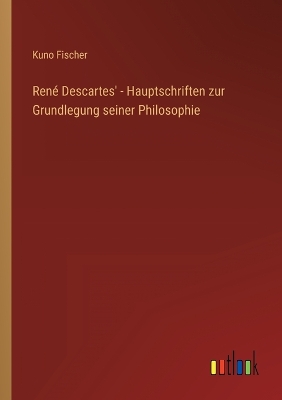 Book cover for René Descartes' - Hauptschriften zur Grundlegung seiner Philosophie