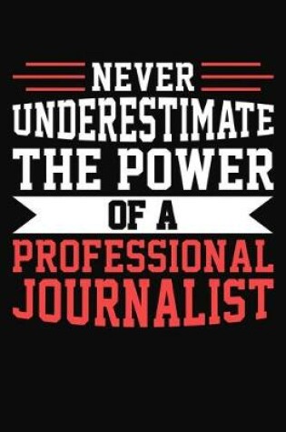 Cover of Never Underestimate The Power Of A Professional Journalist