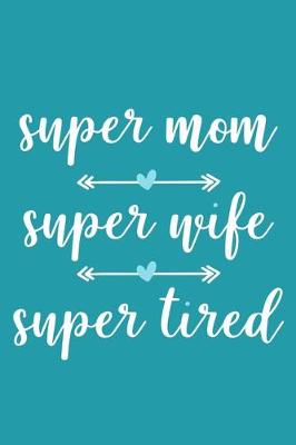 Book cover for Super Mom Super Wife Super Tired
