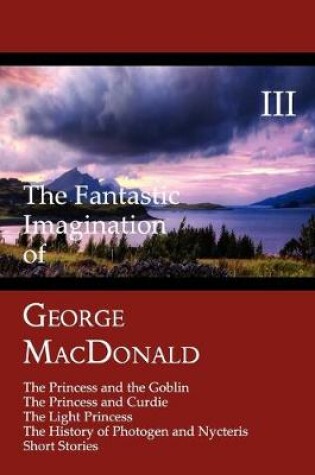 Cover of The Fantastic Imagination of George MacDonald, Volume III
