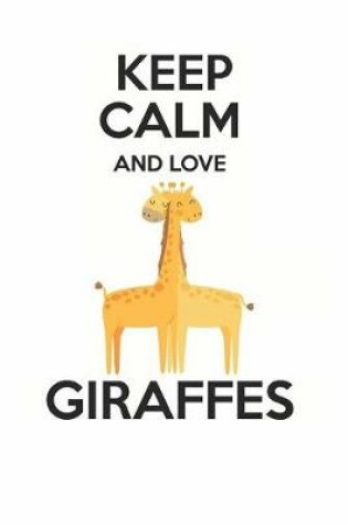 Cover of Keep Calm and Love Giraffes