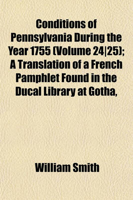 Book cover for Conditions of Pennsylvania During the Year 1755 (Volume 24-25); A Translation of a French Pamphlet Found in the Ducal Library at Gotha,
