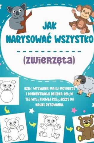 Cover of Jak narysowac wszystko (zwierzęta)