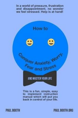 Cover of How to Conquer Anxiety, Worry, Fear and Stress