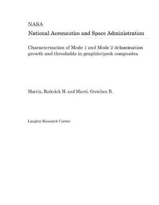 Book cover for Characterization of Mode 1 and Mode 2 Delamination Growth and Thresholds in Graphite/Peek Composites