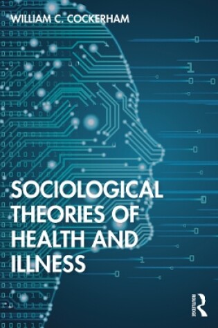 Cover of Sociological Theories of Health and Illness