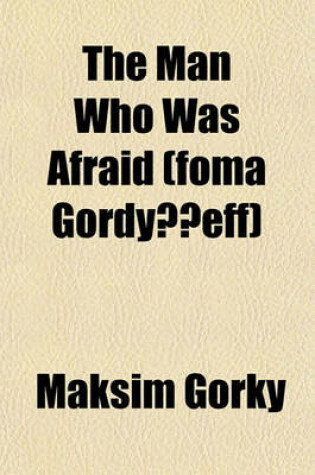 Cover of The Man Who Was Afraid (Foma Gordyeeff)