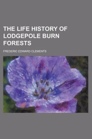 Cover of The Life History of Lodgepole Burn Forests