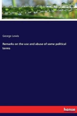 Cover of Remarks on the use and abuse of some political terms