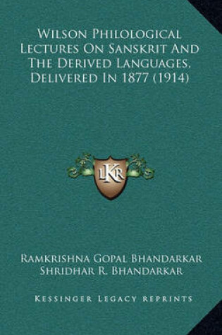 Cover of Wilson Philological Lectures on Sanskrit and the Derived Languages, Delivered in 1877 (1914)