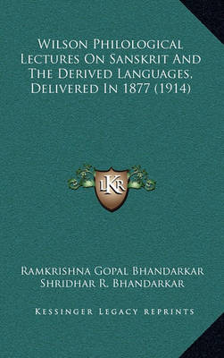 Cover of Wilson Philological Lectures on Sanskrit and the Derived Languages, Delivered in 1877 (1914)
