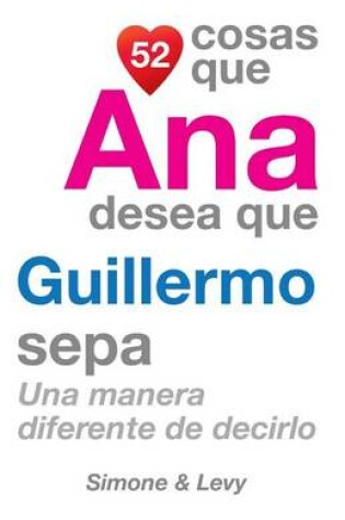 Cover of 52 Cosas Que Ana Desea Que Guillermo Sepa