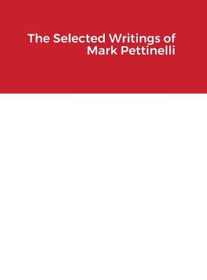 Book cover for The Selected Writings of Mark Pettinelli