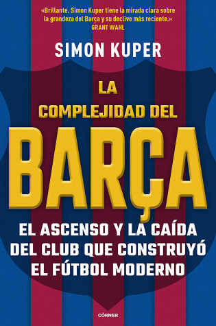 Cover of La complejidad del Barca / The Barcelona Complex: Lionel Messi and the Making--And Unmaking--Of the World's Greatest Soccer Club
