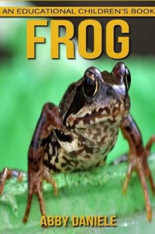 Cover of Frog! An Educational Children's Book about Frog with Fun Facts & Photos