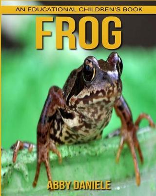 Book cover for Frog! An Educational Children's Book about Frog with Fun Facts & Photos