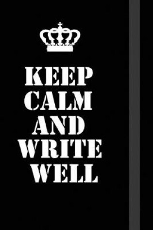 Cover of Keep Calm And Write Well