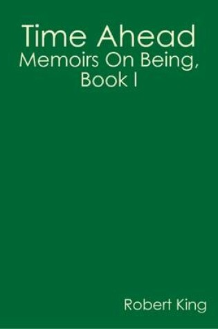 Cover of Time Ahead: Memoirs On Being, Book I