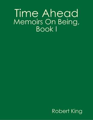 Book cover for Time Ahead: Memoirs On Being, Book I