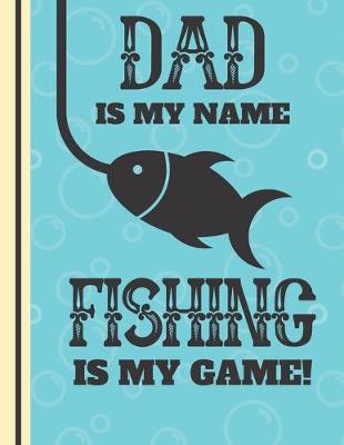 Book cover for Dad Is My Name Fishing Is My Game!