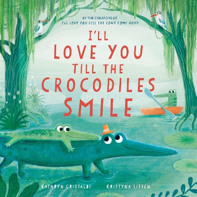 Book cover for I’ll Love You Till the Crocodiles Smile
