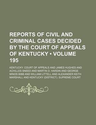 Book cover for Reports of Civil and Criminal Cases Decided by the Court of Appeals of Kentucky (Volume 195)