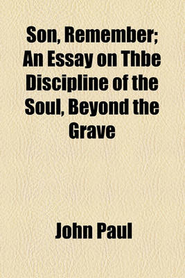 Book cover for Son, Remember; An Essay on Thbe Discipline of the Soul, Beyond the Grave