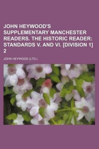 Cover of John Heywood's Supplementary Manchester Readers. the Historic Reader; Standards V. and VI. [Division 1] 2