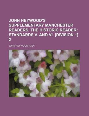 Book cover for John Heywood's Supplementary Manchester Readers. the Historic Reader; Standards V. and VI. [Division 1] 2