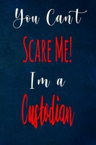 Cover of You Can't Scare Me! I'm A Custodian