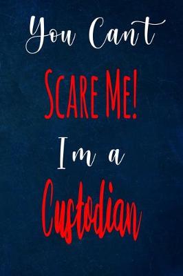 Book cover for You Can't Scare Me! I'm A Custodian